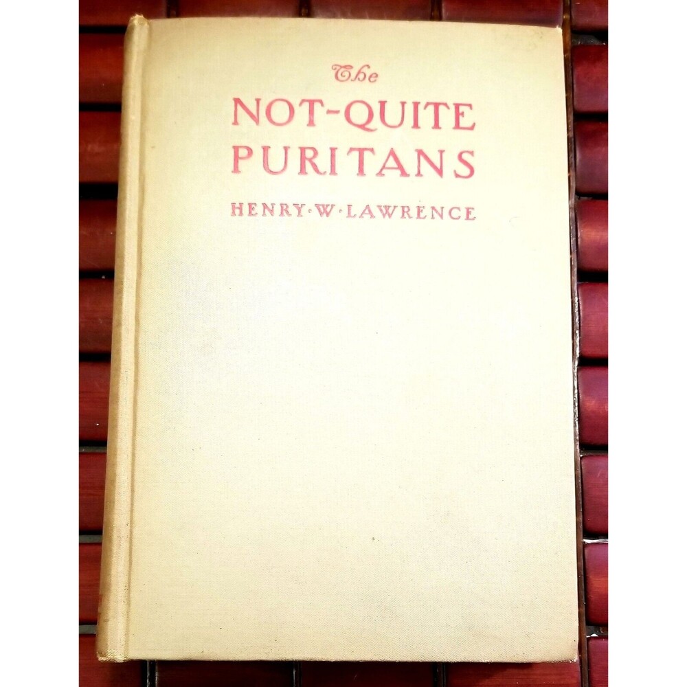 The Not-Quite Puritans by Henry W. Lawrence 1928 1st Edition Hardcover